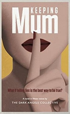 Keeping Mum : What If Telling Lies Is the Best Way to Be True? Da