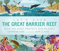 Let's Save The Great Barrier Reef Why We Must Protect Our Planet Catherine Barr