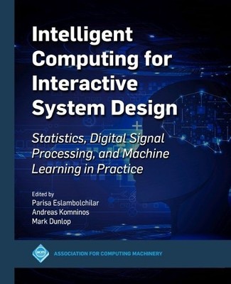 Intelligent Computing for Interactive System Design by Parisa... - 9781450390262