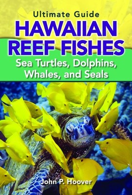 The Ultimate Guide to Hawaiian Reef Fishes: Sea Turtles, Dolphins, Whales, a...