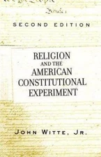 Religion and the American Constitutional Experiment by Witte Jr, John