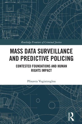 Mass data surveillance and predictive policing: Contested Foundations and Human 