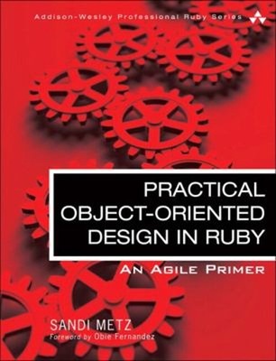 Practical Object-Oriented Design : An Agile Primer Using Ruby San