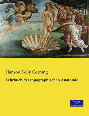 Lehrbuch der topographischen Anatomie Hanson Kelly Corning