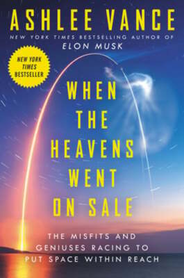 When the Heavens Went on Sale: The Misfits and Geniuses Racing to Put Space: New
