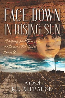 Face Down In Rising Sun: A Missing S..., Allbaugh, K.D.