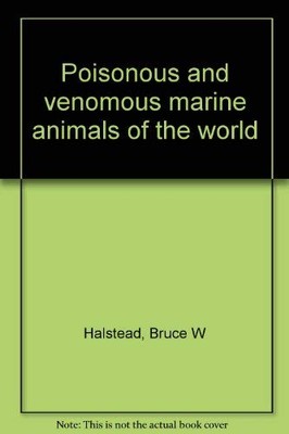 POISONOUS AND VENOMOUS MARINE ANIMALS OF THE WORLD By Bruce W. Halstead & Black