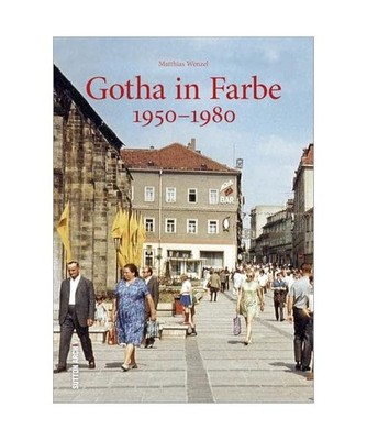 Gotha in Farbe: 1950-1980: 1950-1980, Wenzel, Matthias