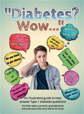 Diabetes? Wow: An illustrated guide to help answer Type 1 diabetes questions (Ha