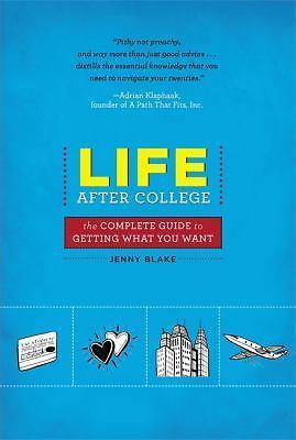 Life After College: The Complete Guide to Getting What You Want by Blake, Jenny
