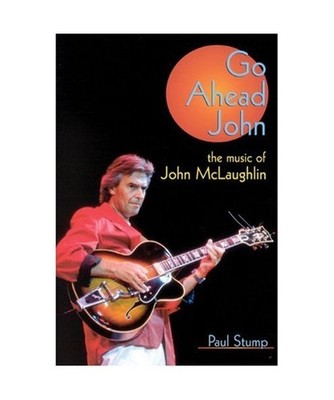 Go Ahead John: The Music of John McLaughlin, Paul Stump