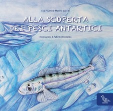 Alla scoperta dei pesci antartici. Ediz. bilingue - [Il Piviere]