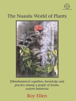 The Nuaulu World of Plants: Ethnobotanical cognition, knowledge and practice amo