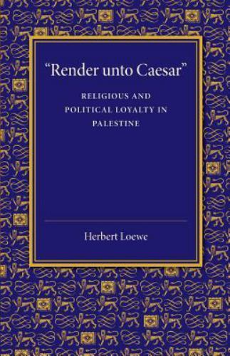 'Render unto Caesar' Religious and Political Loyalty in Palestine Loewe