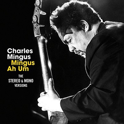 Charles Mingus Mingus Ah Hum - the Original Mono & Stereo Versions   7 Bonus