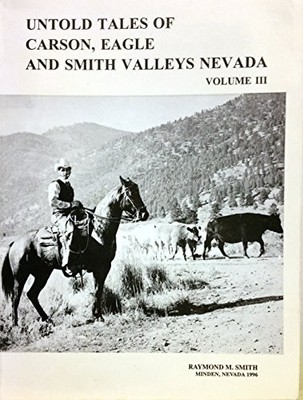 UNTOLD TALES OF CARSON, EAGLE AND SMITH VALLEYS NEVADA, By Raymond M. Smith *VG*