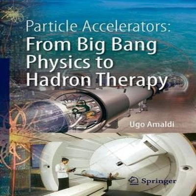 Particle Accelerators From Big Bang Physics to Hadron Therapy Ugo