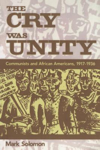 Thumbnail - The Cry Was Unity: Communists And African Americans, 1917-1936 By