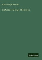 William Lloyd Garrison | Lectures Of George Thompson | Buch | Englisch (2025)