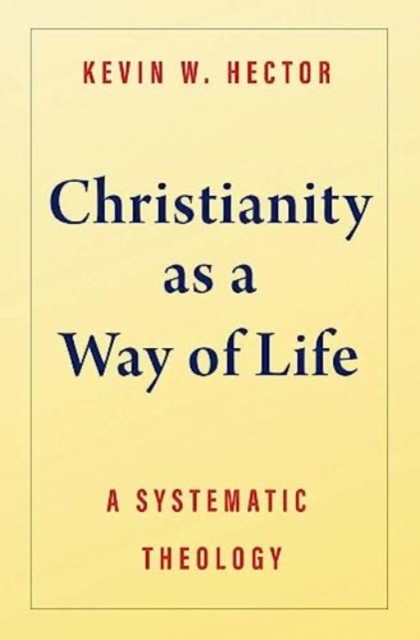 Christianity as a Way of Life by Kevin W Hector (Hardback Book)