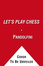 Let's Play Chess : A Step-By-Step Guide for All First-Time Player