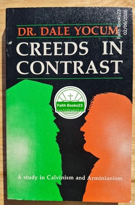 Creeds in Contrast: A Study in Calvinism and Arminianism Dale Yocum VG 1985 PBK