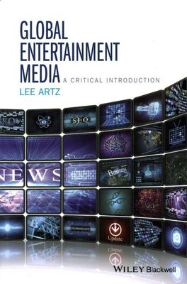 Global Entertainment Media: A Critical Introduction by Artz, Lee