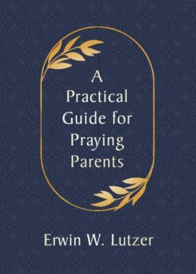 A Practical Guide for Praying Parents - Lutzer, Erwin W. - Acceptable