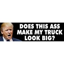 Anti Donald Trump Does This Ass Make My Truck Look Big 2.5x8 Bumper Sticker
