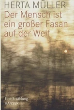 Man is a Great Pheasant in the World: A Tale. Müller, Herta: