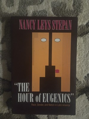 Hour of Eugenics : Race, Gender, and Nation in Latin America 