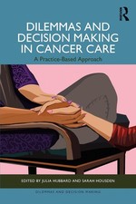Dilemmas and Decision Making in Cancer Care: A Practice-Based Approach by Sarah 