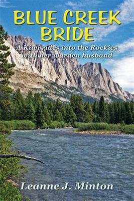 Blue Creek Bride : A Kiwi Rides into the Rockies With Her Warden Husband, Pap...