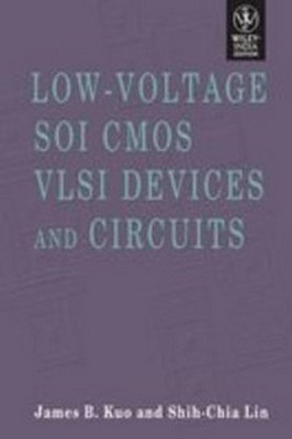 New:Low-Voltage SOI CMOS VLSI Devices Circuits by James B. Kuo 9788126518173