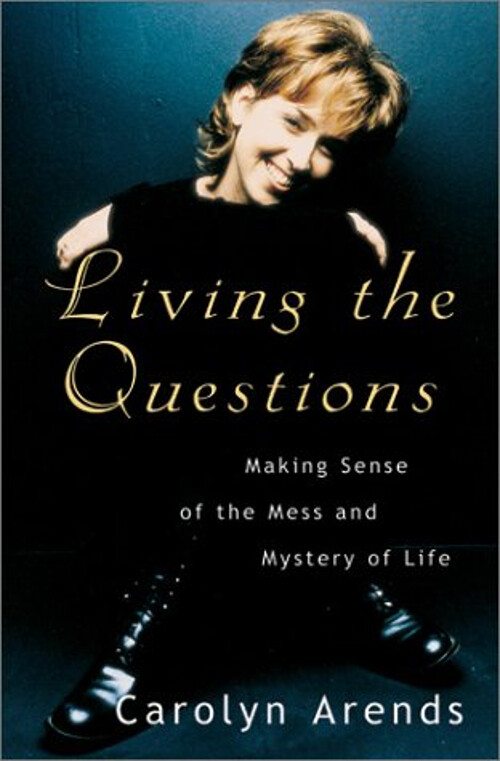 Living the Questions : Making Sense of the Mess and Mystery of Li
