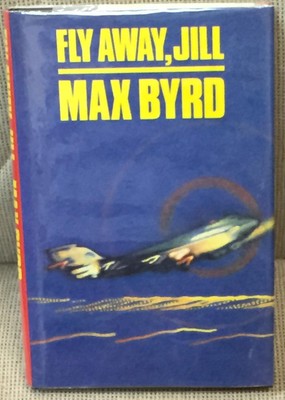 Max Byrd / FLY AWAY JILL 1st Edition 1984