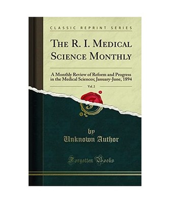The R. I. Medical Science Monthly, Vol. 2: A Monthly Review of Reform and Progre