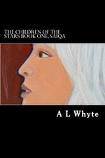 THE CHILDREN OF THE STARS BOOK ONE, SAIQA: SCIENCE FICTION By A L Whyte **NEW**