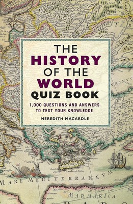 Die Geschichte der Welt Quizbuch: 1.000 Fragen und Antworten zum Testen Ihres Wissens