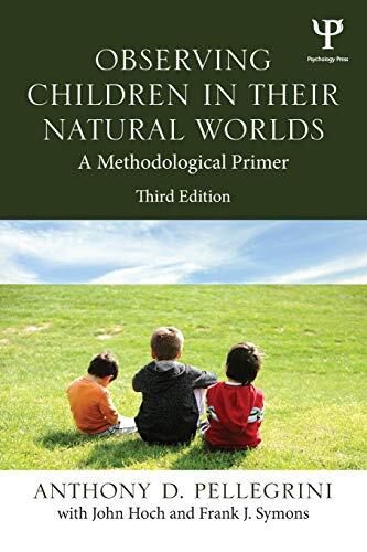 Observing Children in Their Natural Worlds: A M, Pellegrini, Symons, H PB..