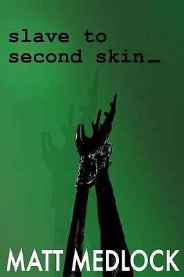 Slave to Second Skin By Matt Medlock - New Copy - 9781530672578