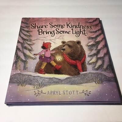 Childrens Hardcover Book  Share Some Kindness Bring Some Light  By Apryl Stott