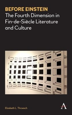 Before Einstein : The Fourth Dimension in Fin-de-Siècle Literature and Cultur...