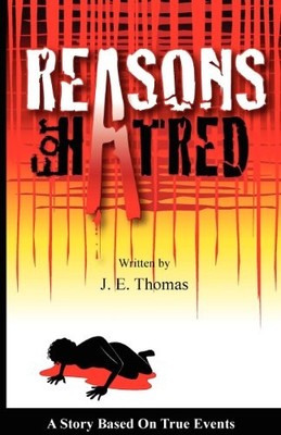 REASONS FOR HATRED: A STORY BASED ON TRUE EVENTS By J. E. Thomas **Excellent**