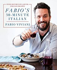 Fabio's 30-Minute Italian : Over 100 Fabulous, Quick and Easy Rec