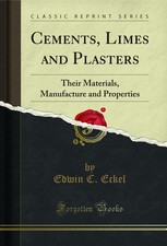 Cements, Limes and Plasters: Their Materials, Manufacture and Properties