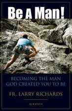 Be A Man!: Becoming the Man God Created You to Be - Paperback - GOOD