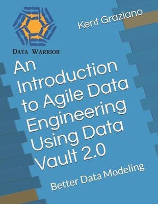 An Introduction to Agile Data Engineering Using Data Vault 2.0: Better Data Mode