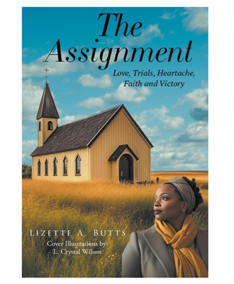 The Assignment: Love, Trials, Heartache Faith and Victory by Lizette A. Butts