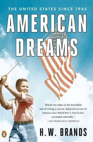 American Dreams: The United States Since 1945 - Brands, H. W.